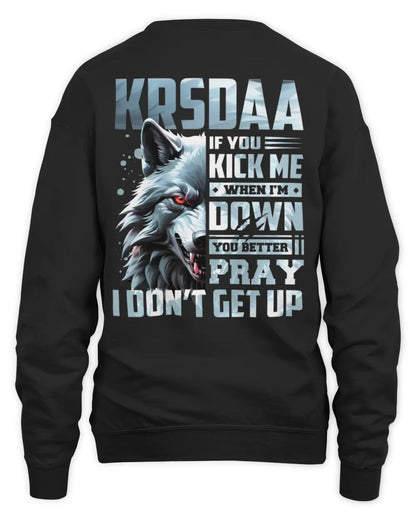 KRSDAA AP62-K4-666 - Personalized Fierce Wolf Quote Apparel “If You Kick Me When I’m Down, You Better Pray I Don’t Get Up” - Unisex Sweatshirt - Black