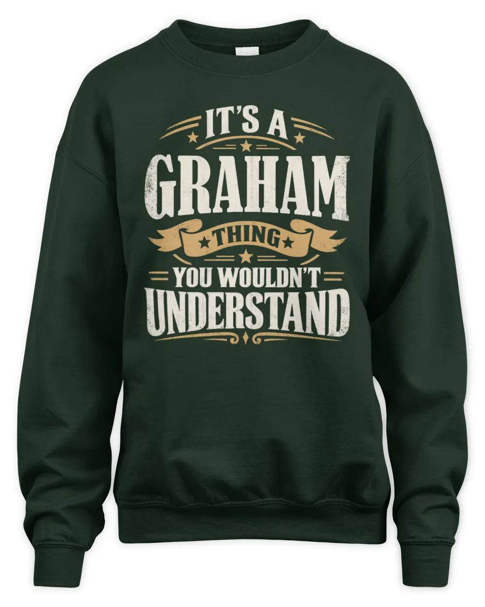 GRAHAM P08 TH51 - Personalized “It’s a/an [NAME] Thing – You Wouldn’t Understand” Shirt - Unisex Sweatshirt - Forest Green