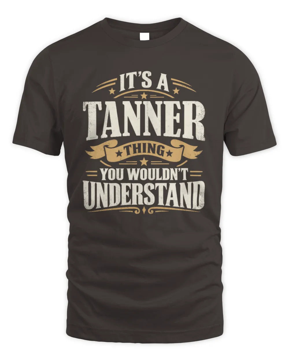 TANNER P08 TH51 - Personalized “It’s a/an [NAME] Thing – You Wouldn’t Understand” Shirt - Unisex Standard T-Shirt - Dark Chocolate