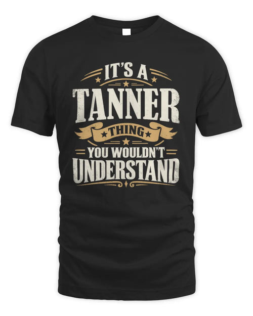 TANNER P08 TH51 - Personalized “It’s a/an [NAME] Thing – You Wouldn’t Understand” Shirt - Unisex Standard T-Shirt - Black
