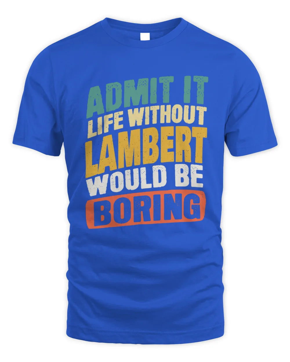 LAMBERT TP88-K4-229
Personalized Funny Quote Apparel “Life Without NAME Would Be Boring” - Unisex Standard T-Shirt - Royal