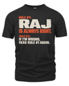 RAJ NP1-H006 - Always Right Personalized Name T-Shirt – Funny Custom Name Shirt