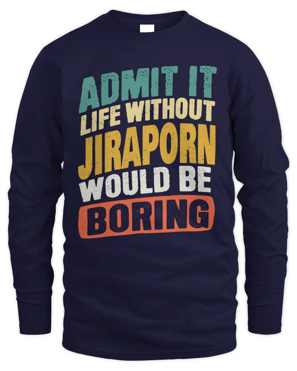 JIRAPORN TP88-K4-229
Personalized Funny Quote Apparel “Life Without NAME Would Be Boring” - Men's Long Sleeved T-Shirt - Navy