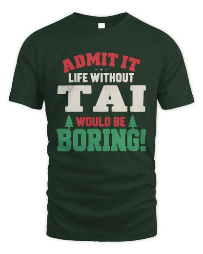 TAI P5 TH08 Christmas T-Shirt – “Life Without NAME Would Be Boring” - Unisex Standard T-Shirt - Forest Green
