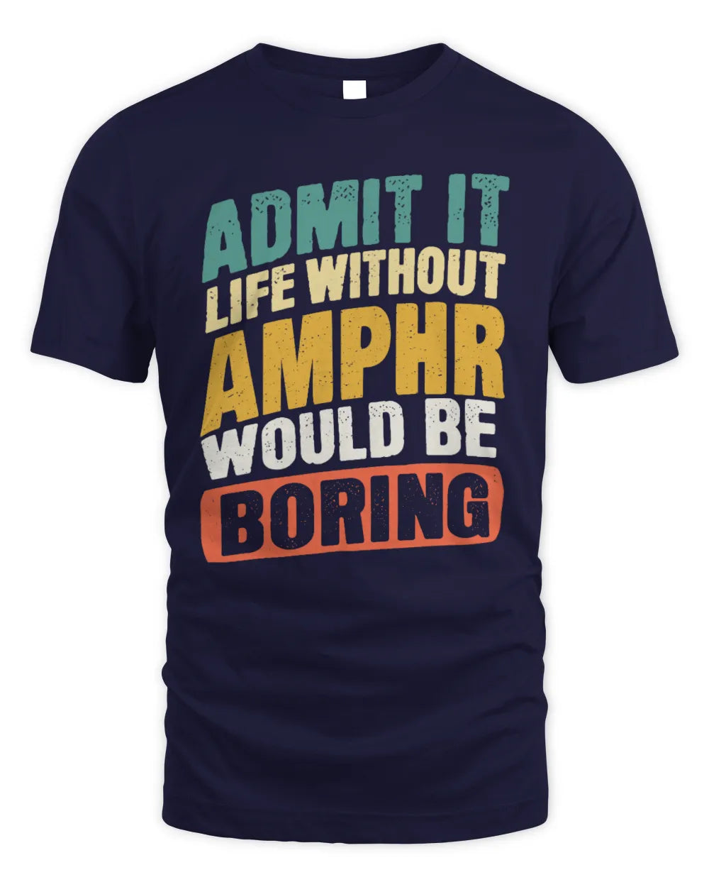 AMPHR TP88-K4-229
Personalized Funny Quote Apparel “Life Without NAME Would Be Boring” - Unisex Standard T-Shirt - Navy
