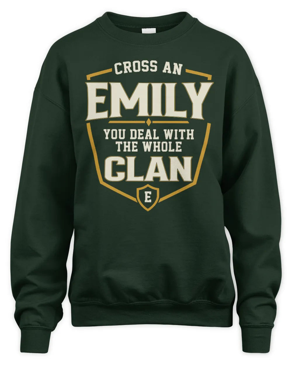 EMILY NT1-K008 Cross A/An NAME, You Deal With the Whole Clan | Personalized Vintage T-Shirt - Unisex Sweatshirt - Forest Green