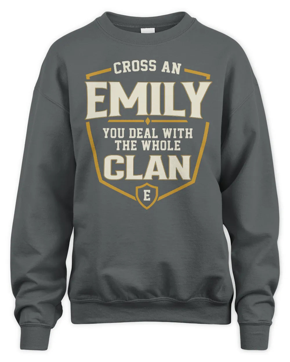 EMILY NT1-K008 Cross A/An NAME, You Deal With the Whole Clan | Personalized Vintage T-Shirt - Unisex Sweatshirt - Charcoal