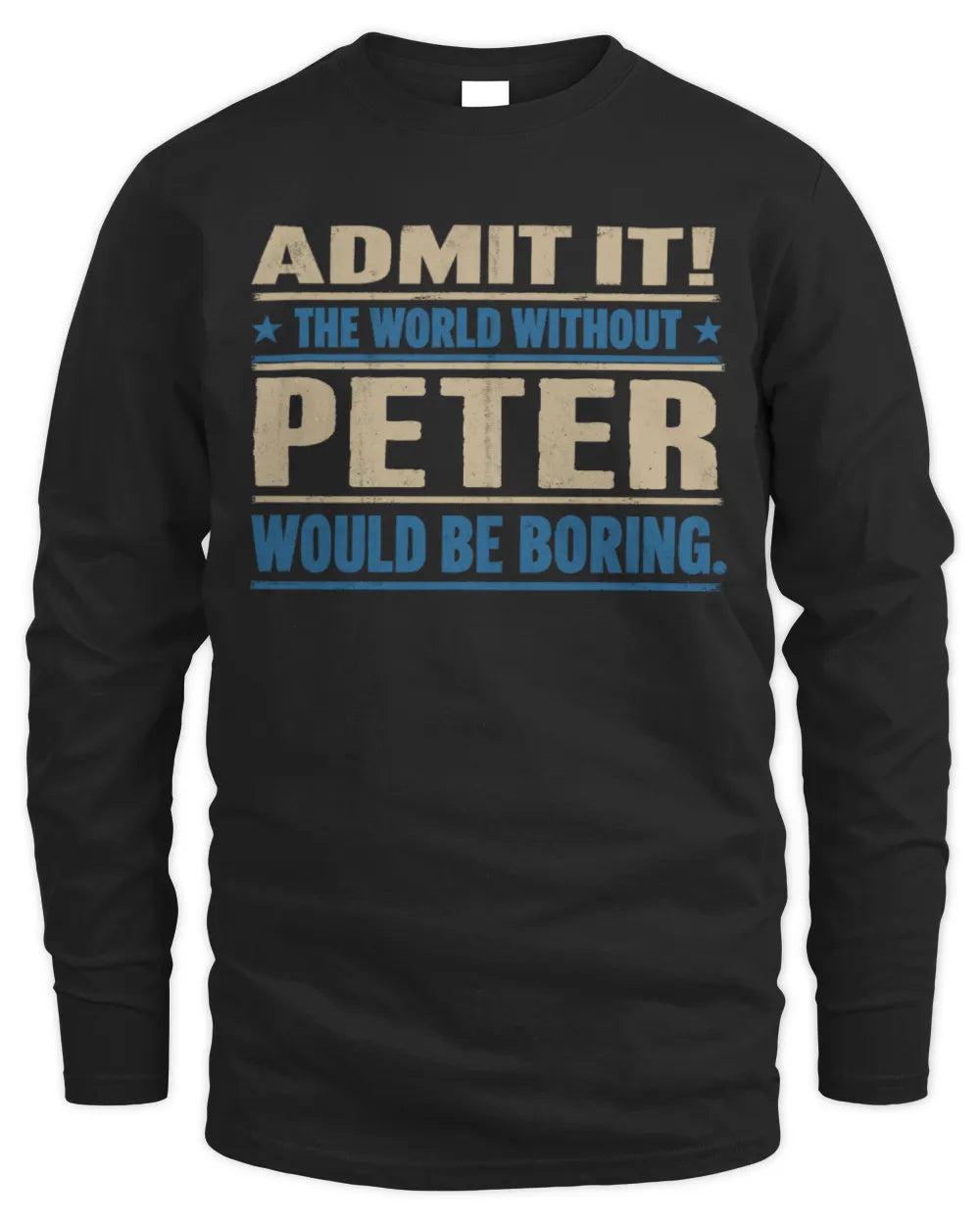 PETER TP68-K2-968 – Personalized Funny Quote Apparel “The World Without NAME Would Be Boring” - Men's Long Sleeved T-Shirt - Black