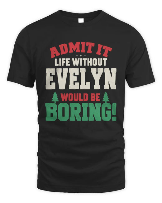 EVELYN P5 TH08 Christmas T-Shirt – “Life Without NAME Would Be Boring”