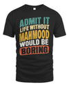 MAHMOOD TP88-K4-229
Personalized Funny Quote Apparel “Life Without NAME Would Be Boring”