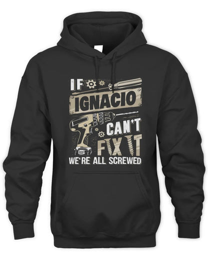 IGNACIO TX03 P02 - Personalized Handyman Mechanic Shirt “If NAME Can’t Fix It, We’re All Screwed” - Unisex Hoodie - Black