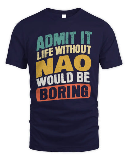 NAO TP88-K4-229
Personalized Funny Quote Apparel “Life Without NAME Would Be Boring” - Unisex Standard T-Shirt - Navy