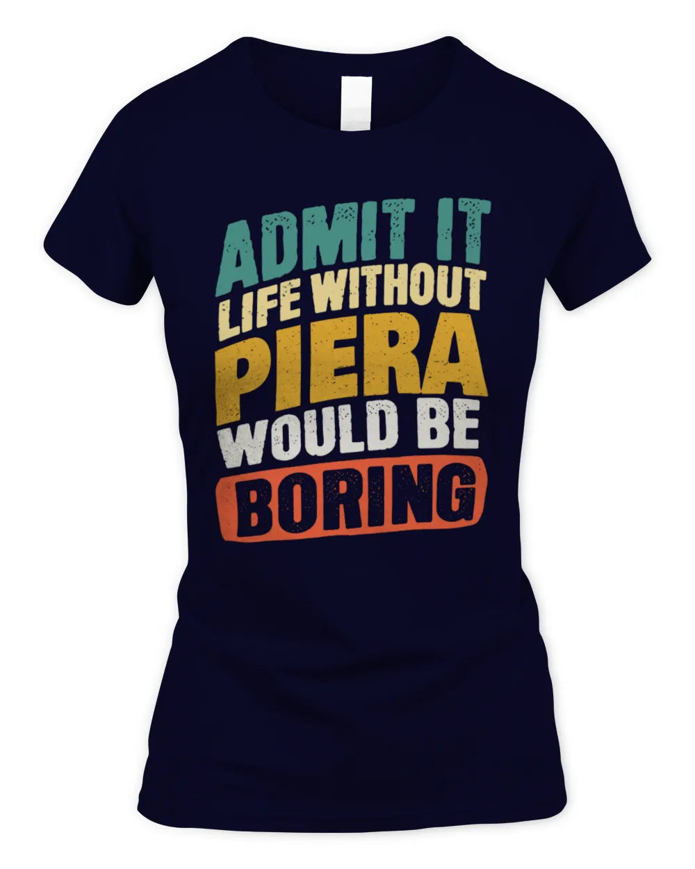 PIERA TP88-K4-229
Personalized Funny Quote Apparel “Life Without NAME Would Be Boring” - Women's Standard T-Shirt - Navy