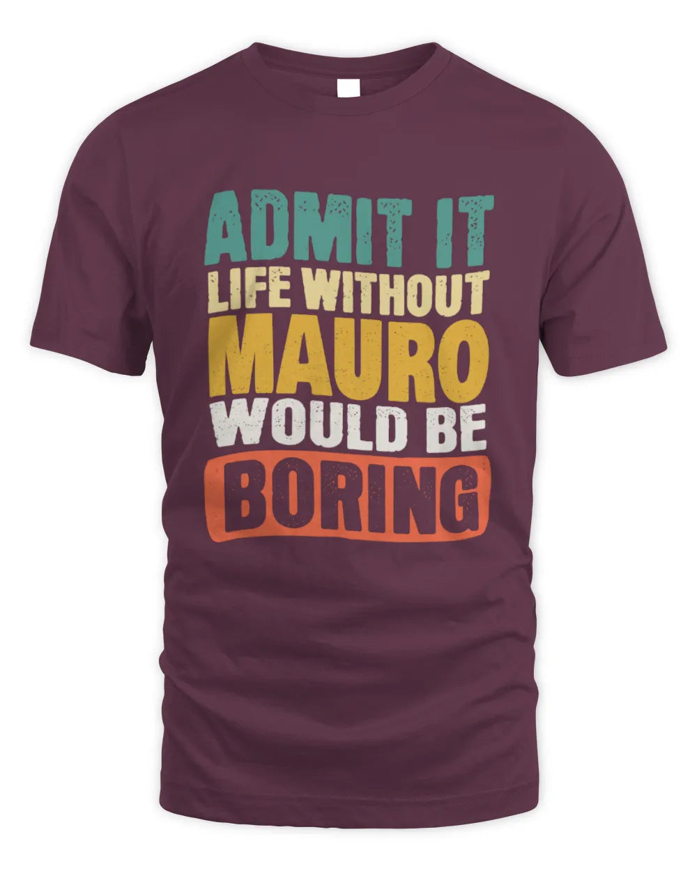 MAURO TP86-K3-229 Personalized Funny Quote Apparel “Life Without NAME Would Be Boring” - Unisex Standard T-Shirt - Maroon