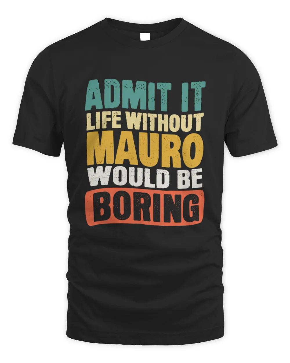 MAURO TP86-K3-229 Personalized Funny Quote Apparel “Life Without NAME Would Be Boring” - Unisex Standard T-Shirt - Black