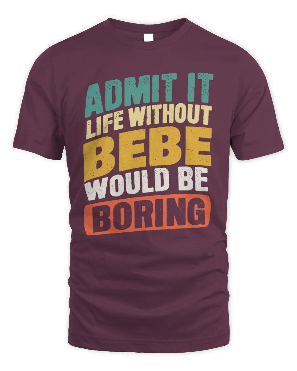 BEBE TP88-K4-229
Personalized Funny Quote Apparel “Life Without NAME Would Be Boring” - Unisex Standard T-Shirt - Maroon