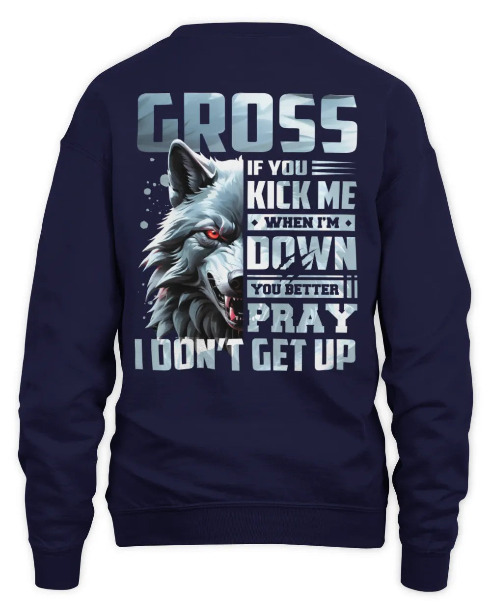 GROSS AP62-K4-666 - Personalized Fierce Wolf Quote Apparel “If You Kick Me When I’m Down, You Better Pray I Don’t Get Up” - Unisex Sweatshirt - Navy