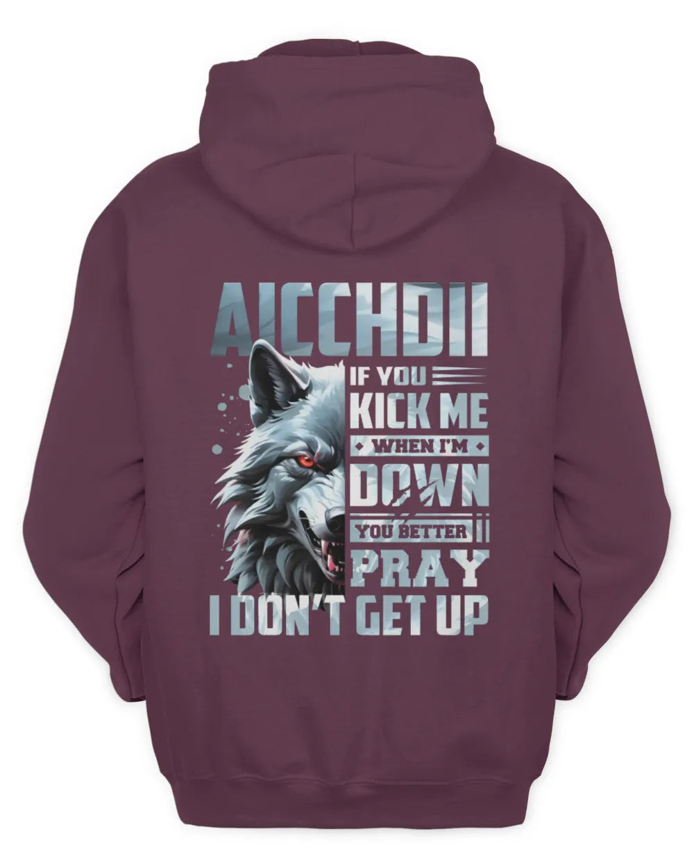 AICCHDII AP62-K4-666 - Personalized Fierce Wolf Quote Apparel “If You Kick Me When I’m Down, You Better Pray I Don’t Get Up” - Unisex Hoodie - Maroon