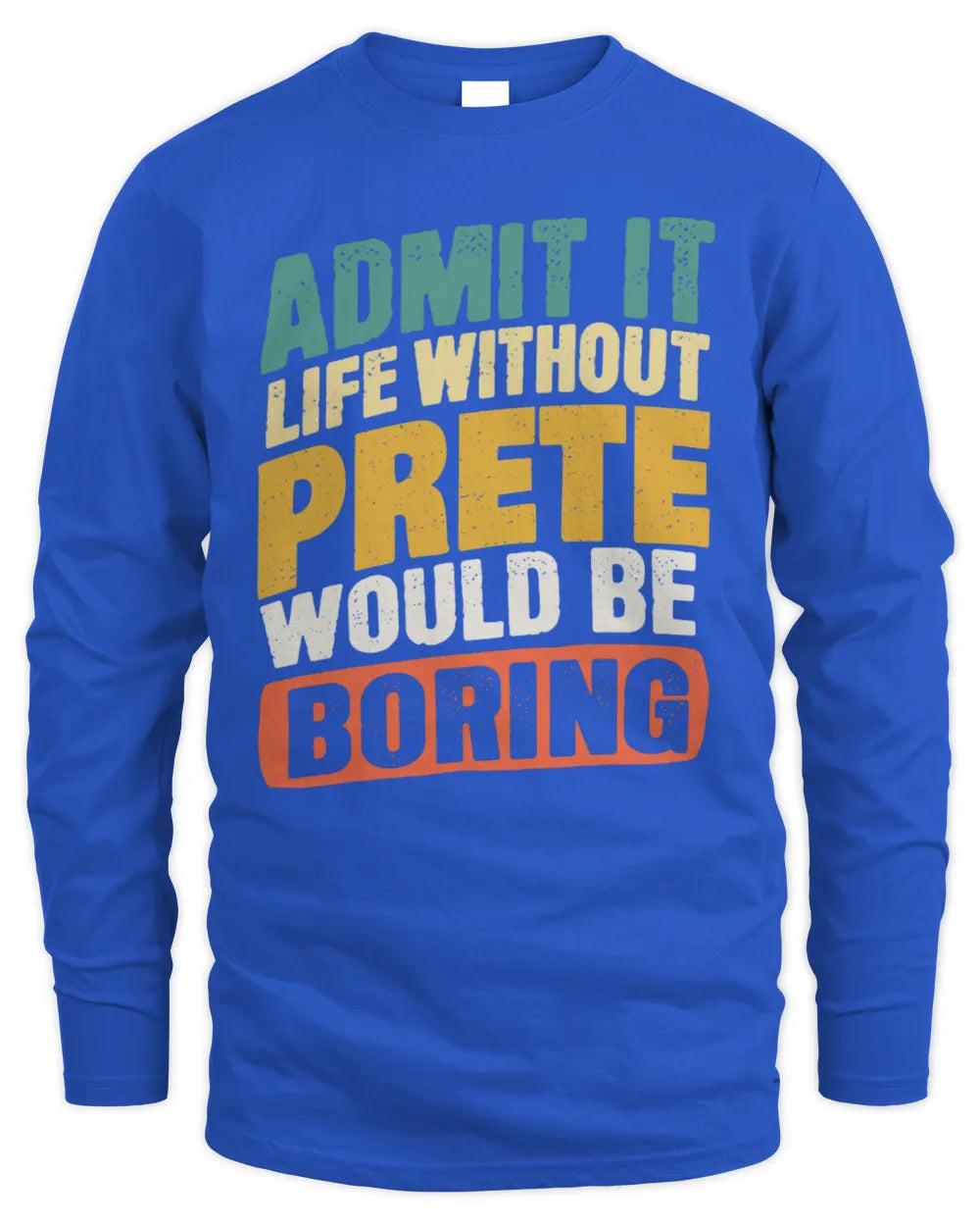 PRETE TP88-K4-229
Personalized Funny Quote Apparel “Life Without NAME Would Be Boring” - Men's Long Sleeved T-Shirt - Royal