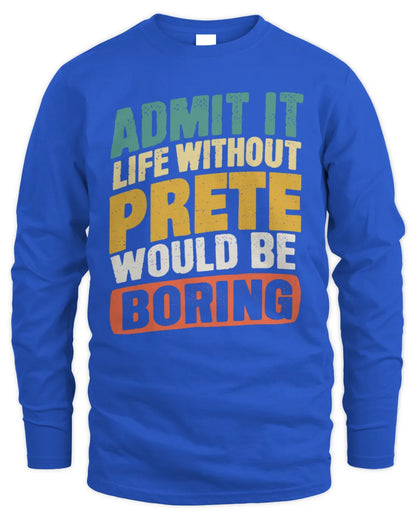 PRETE TP88-K4-229
Personalized Funny Quote Apparel “Life Without NAME Would Be Boring” - Men's Long Sleeved T-Shirt - Royal
