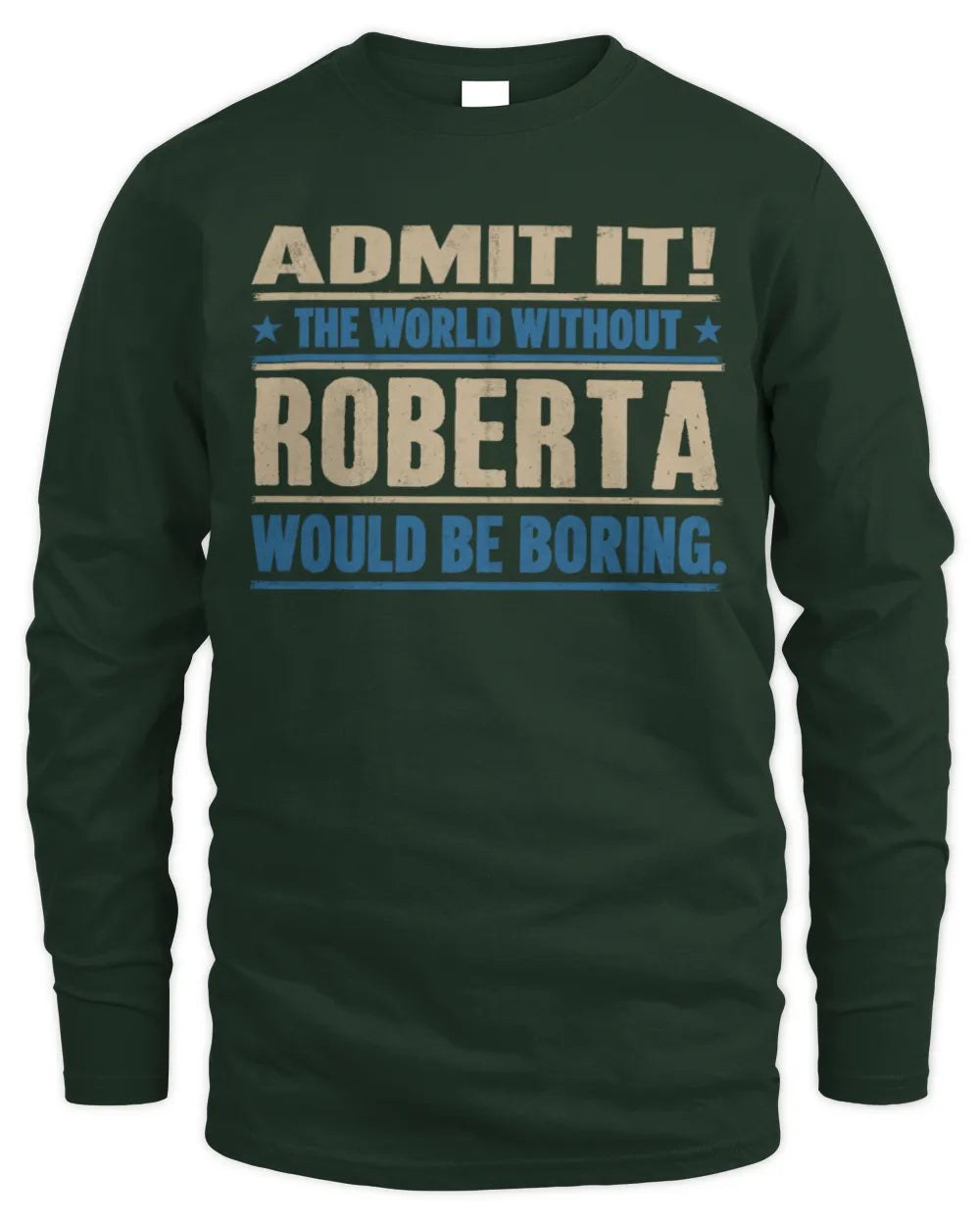 ROBERTA TP68-K2-968 – Personalized Funny Quote Apparel “The World Without NAME Would Be Boring” - Men's Long Sleeved T-Shirt - Forest Green