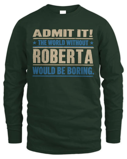ROBERTA TP68-K2-968 – Personalized Funny Quote Apparel “The World Without NAME Would Be Boring” - Men's Long Sleeved T-Shirt - Forest Green