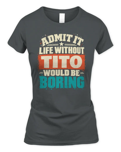 TITO P02-TH11-226 Personalized Admit It Life Without [Name] Would Be Boring T-Shirt - Custom Name Funny Gift - Women's Standard T-Shirt - Charcoal
