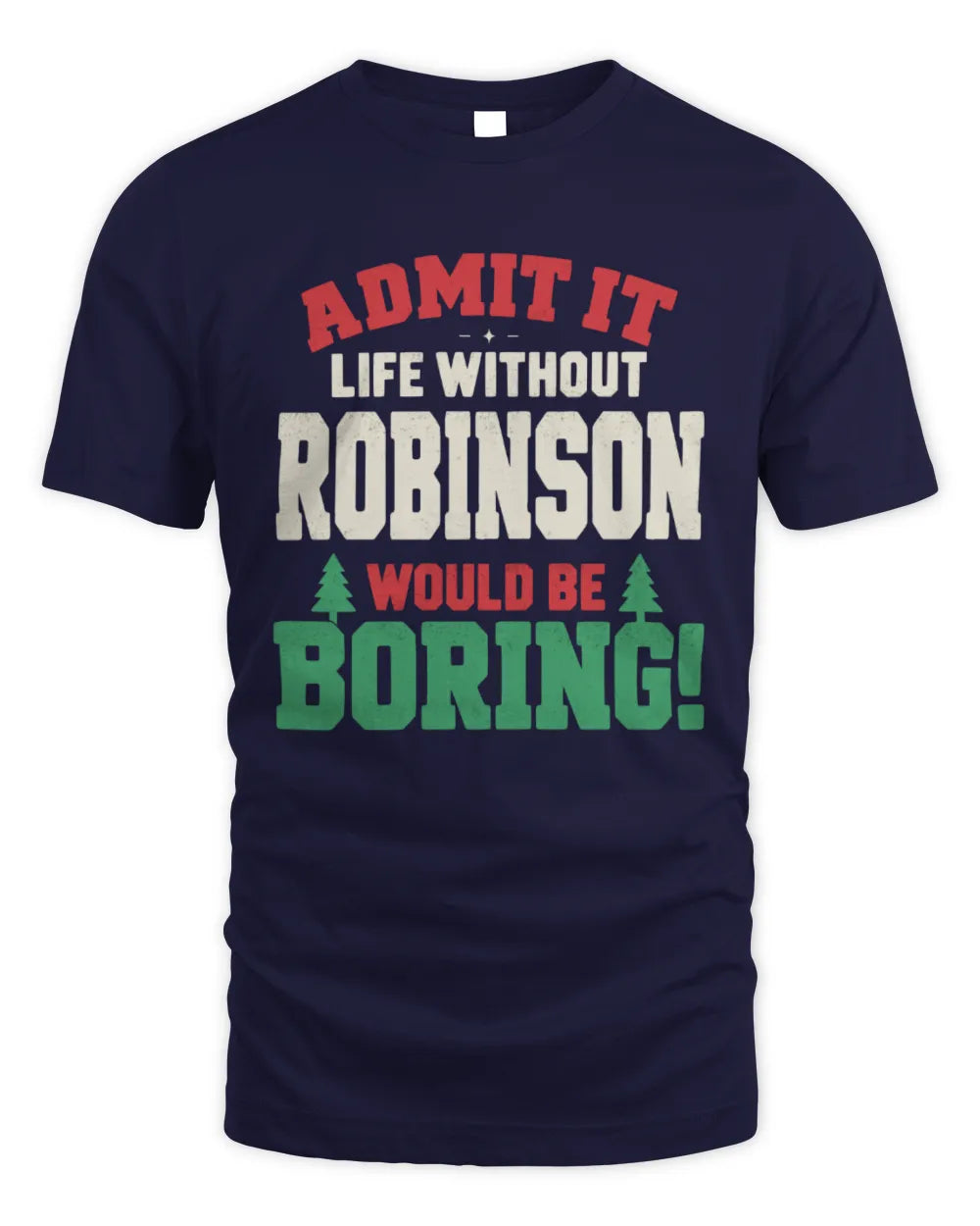 ROBINSON P5 TH08 Christmas T-Shirt – “Life Without NAME Would Be Boring” - Unisex Standard T-Shirt - Navy