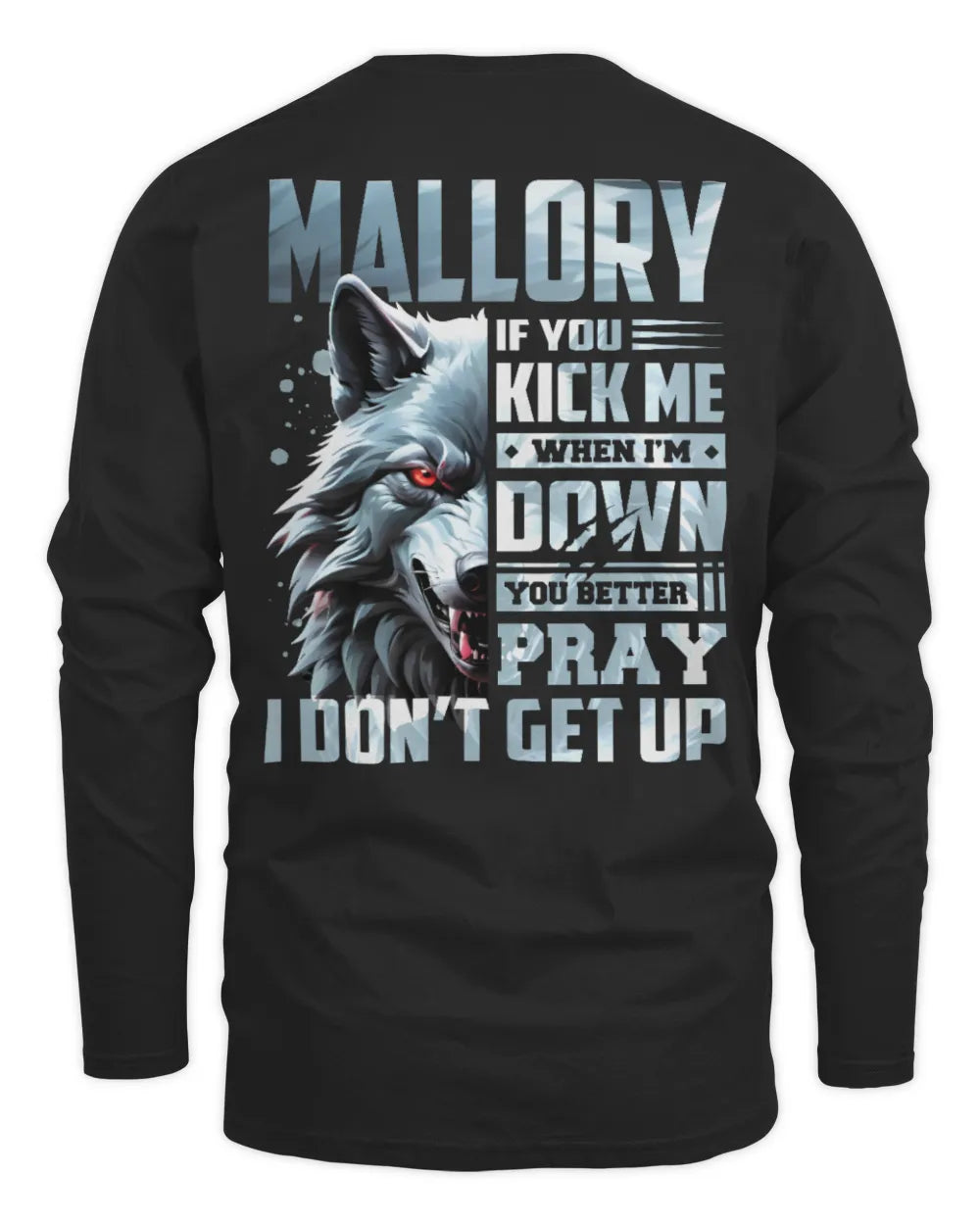 MALLORY AP62-K4-666 - Personalized Fierce Wolf Quote Apparel “If You Kick Me When I’m Down, You Better Pray I Don’t Get Up” - Men's Long Sleeved T-Shirt - Black