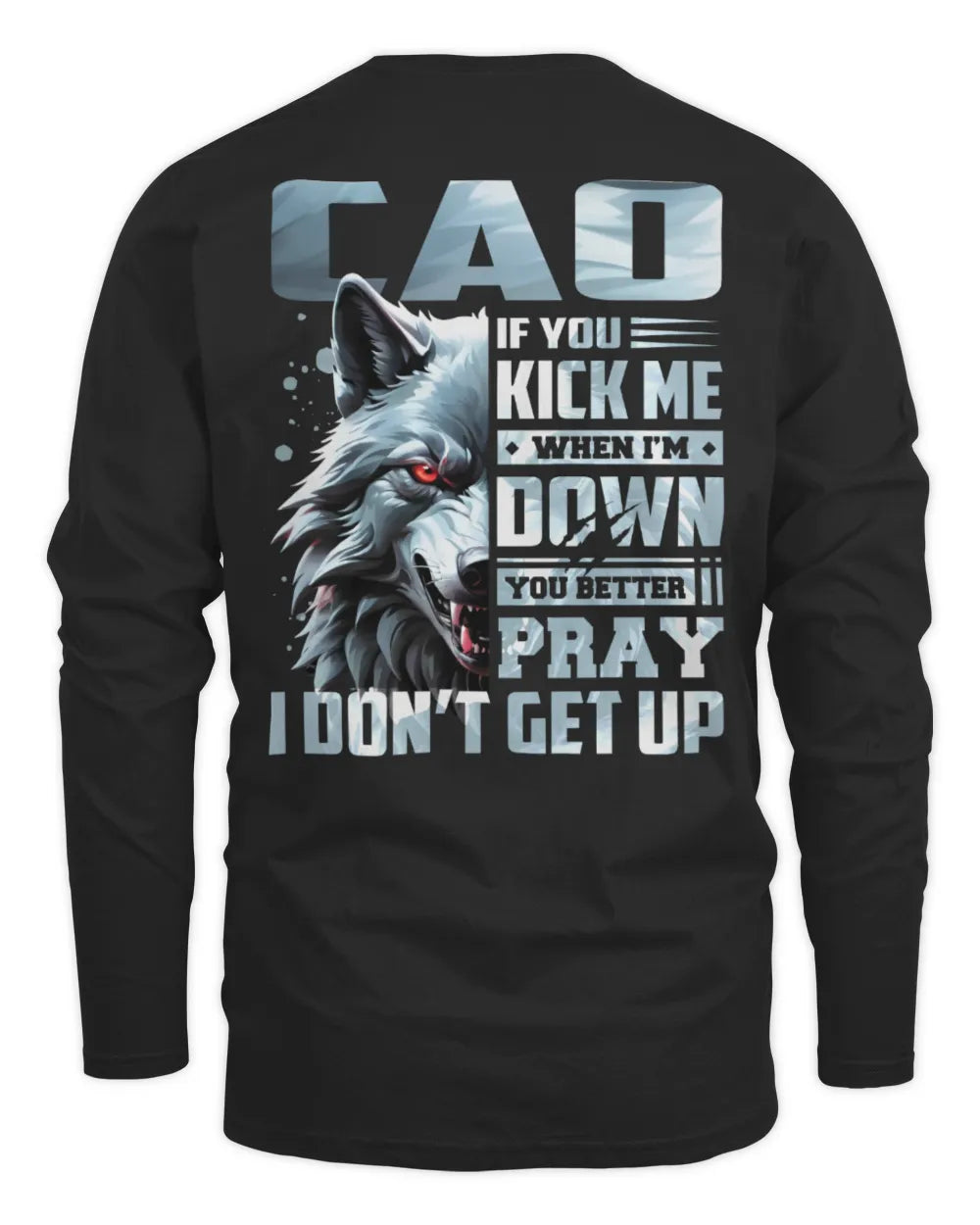 CAO AP62-K4-666 - Personalized Fierce Wolf Quote Apparel “If You Kick Me When I’m Down, You Better Pray I Don’t Get Up” - Men's Long Sleeved T-Shirt - Black