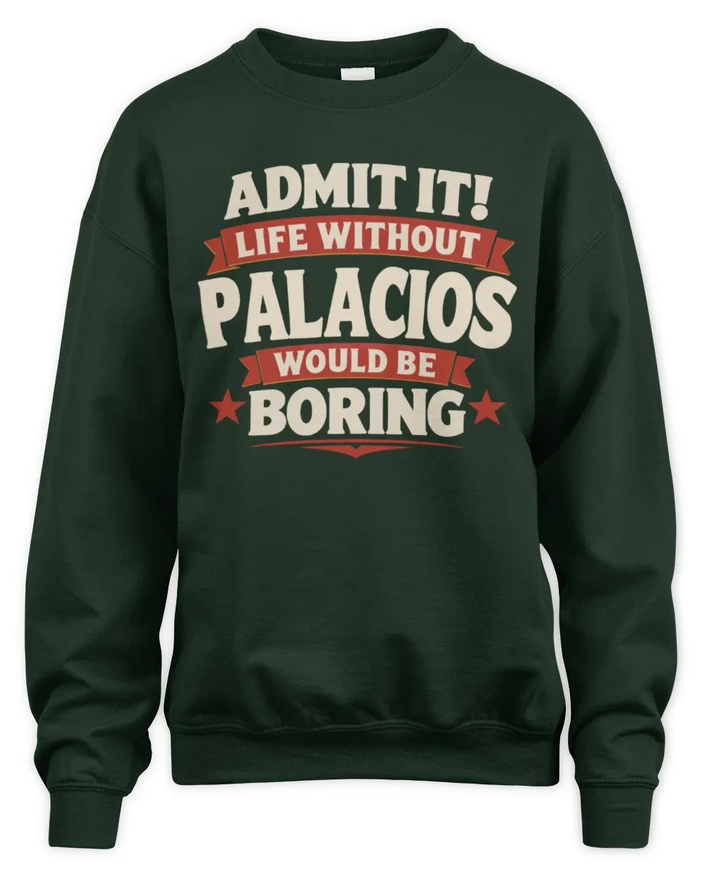 PALACIOS P4 KT003 Personalized Funny Quote Apparel “Life Without NAME Would Be Boring” - Unisex Sweatshirt - Forest Green
