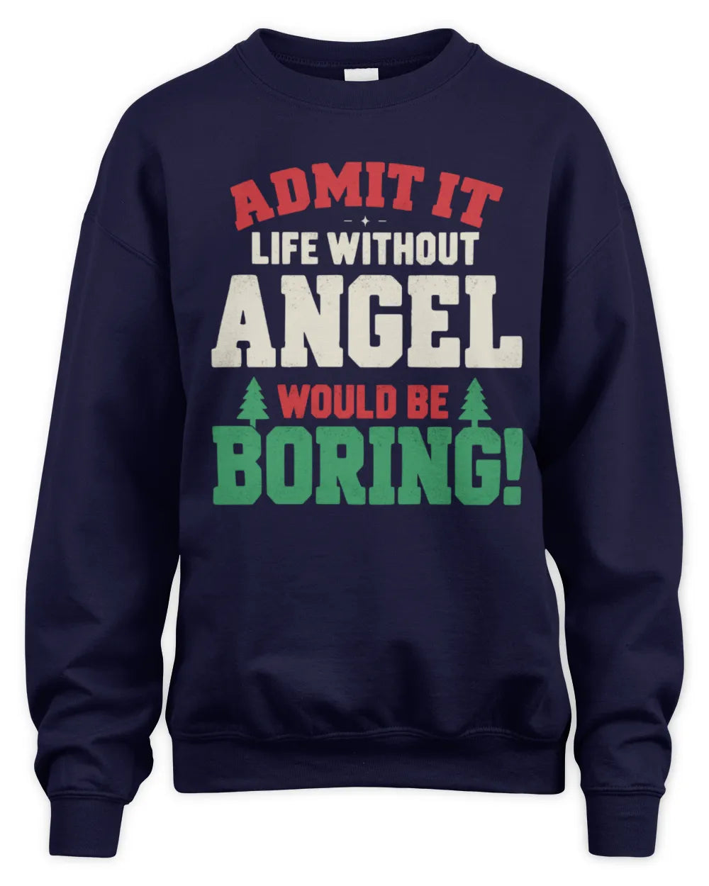 ANGEL P5 TH08 Christmas T-Shirt – “Life Without NAME Would Be Boring” - Unisex Sweatshirt - Navy