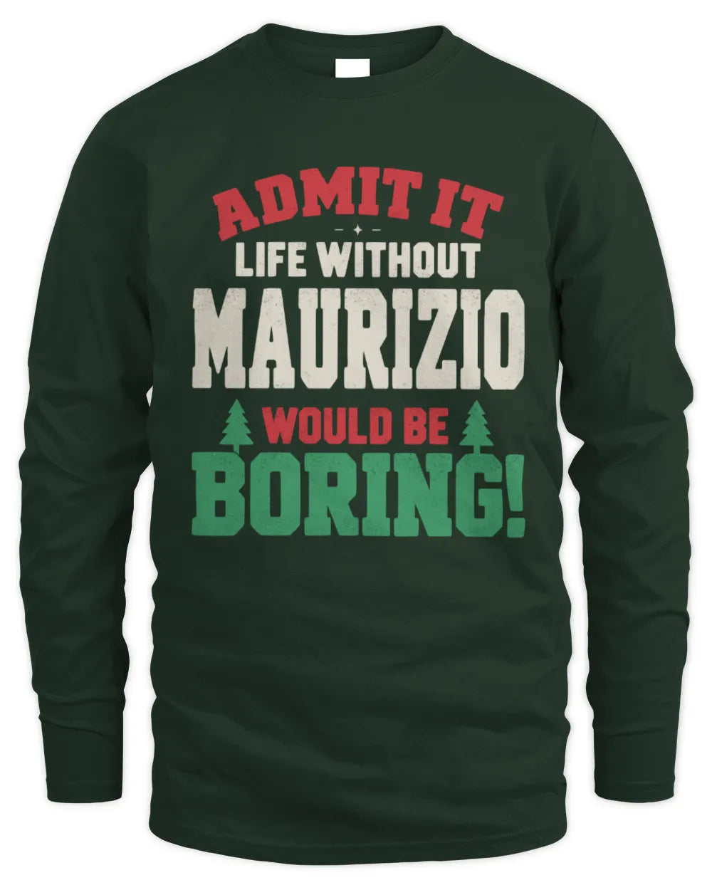 MAURIZIO P5 TH08 Christmas T-Shirt – “Life Without NAME Would Be Boring” - Men's Long Sleeved T-Shirt - Forest Green