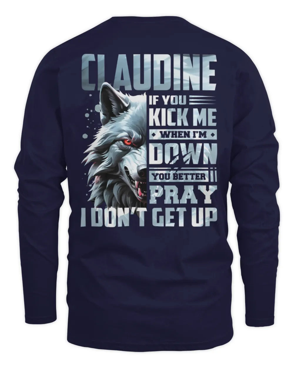 CLAUDINE AP62-K4-666 - Personalized Fierce Wolf Quote Apparel “If You Kick Me When I’m Down, You Better Pray I Don’t Get Up” - Men's Long Sleeved T-Shirt - Navy