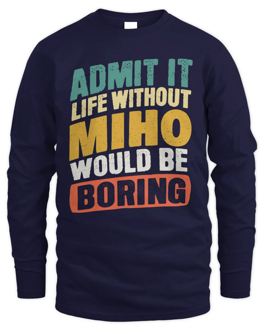 MIHO TP88-K4-229
Personalized Funny Quote Apparel “Life Without NAME Would Be Boring” - Men's Long Sleeved T-Shirt - Navy