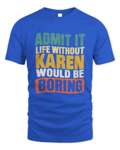 KAREN TP86-K3-229 Personalized Funny Quote Apparel “Life Without NAME Would Be Boring” - Unisex Standard T-Shirt - Royal