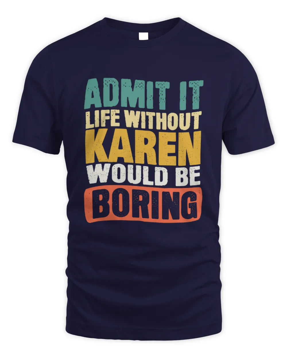 KAREN TP86-K3-229 Personalized Funny Quote Apparel “Life Without NAME Would Be Boring” - Unisex Standard T-Shirt - Navy