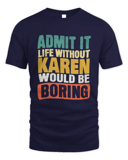 KAREN TP86-K3-229 Personalized Funny Quote Apparel “Life Without NAME Would Be Boring” - Unisex Standard T-Shirt - Navy
