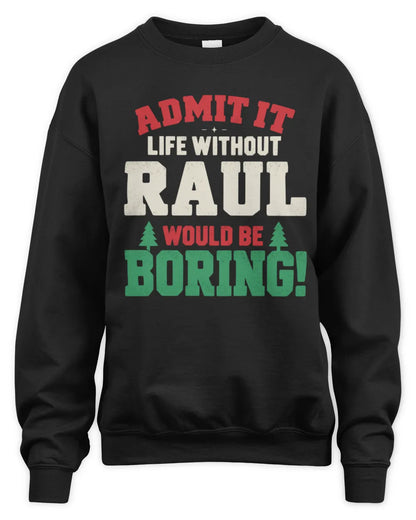 RAUL P5 TH08 Christmas T-Shirt – “Life Without NAME Would Be Boring” - Unisex Sweatshirt - Black