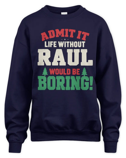 RAUL P5 TH08 Christmas T-Shirt – “Life Without NAME Would Be Boring” - Unisex Sweatshirt - Navy