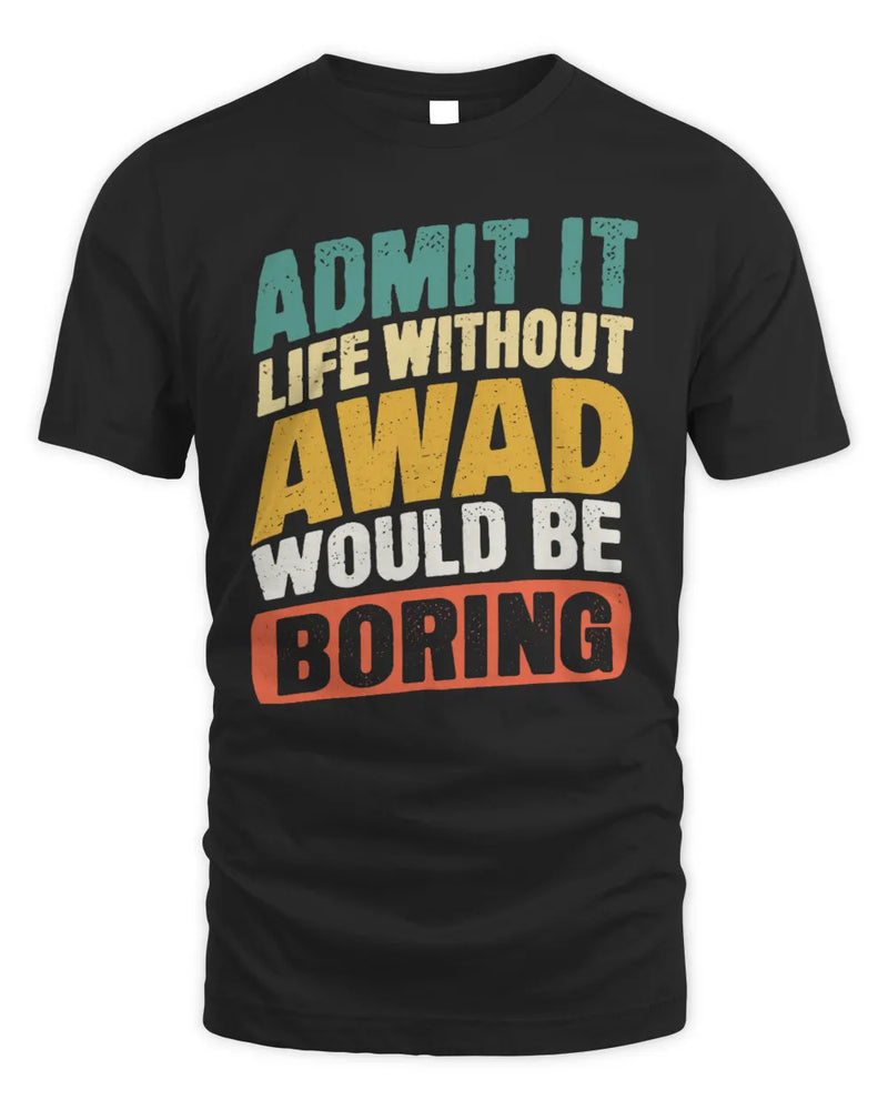 AWAD TP88-K4-229
Personalized Funny Quote Apparel “Life Without NAME Would Be Boring” - Unisex Standard T-Shirt - Black