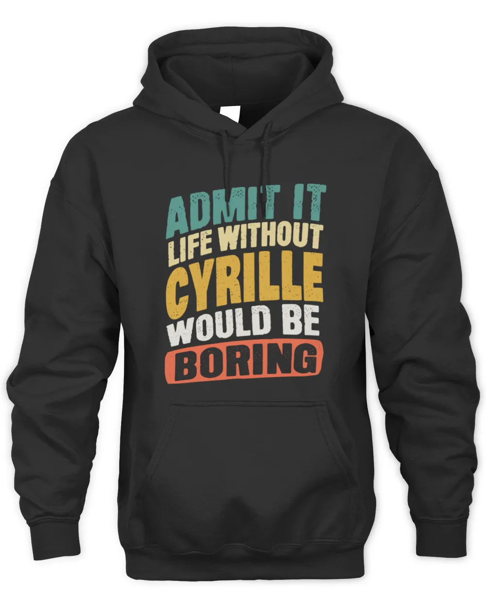 CYRILLE TP88-K4-229
Personalized Funny Quote Apparel “Life Without NAME Would Be Boring” - Unisex Hoodie - Black