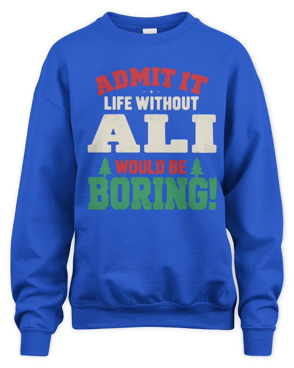 ALI P5 TH08 Christmas T-Shirt – “Life Without NAME Would Be Boring” - Unisex Sweatshirt - Royal