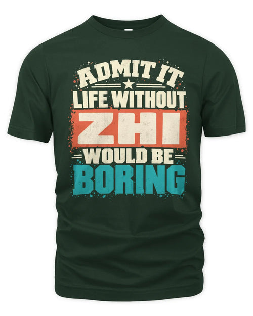 ZHI P02-TH11-226 Personalized Admit It Life Without [Name] Would Be Boring T-Shirt - Custom Name Funny Gift - Unisex Standard T-Shirt - Forest Green