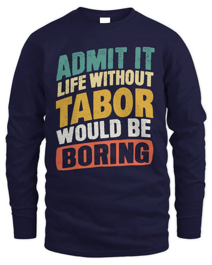 TABOR TP88-K4-229
Personalized Funny Quote Apparel “Life Without NAME Would Be Boring” - Men's Long Sleeved T-Shirt - Navy
