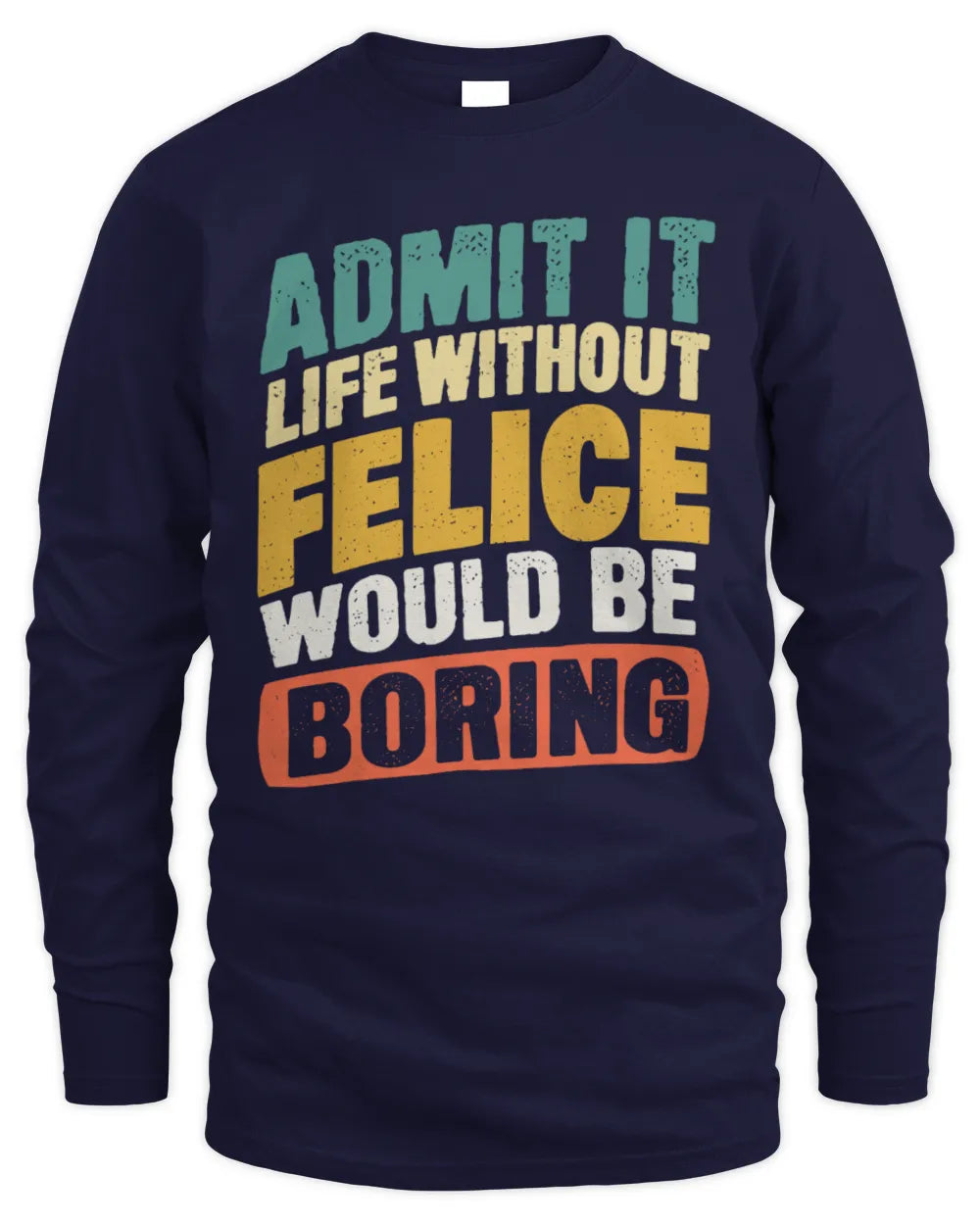 FELICE TP88-K4-229
Personalized Funny Quote Apparel “Life Without NAME Would Be Boring” - Men's Long Sleeved T-Shirt - Navy