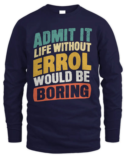 ERROL TP88-K4-229
Personalized Funny Quote Apparel “Life Without NAME Would Be Boring” - Men's Long Sleeved T-Shirt - Navy