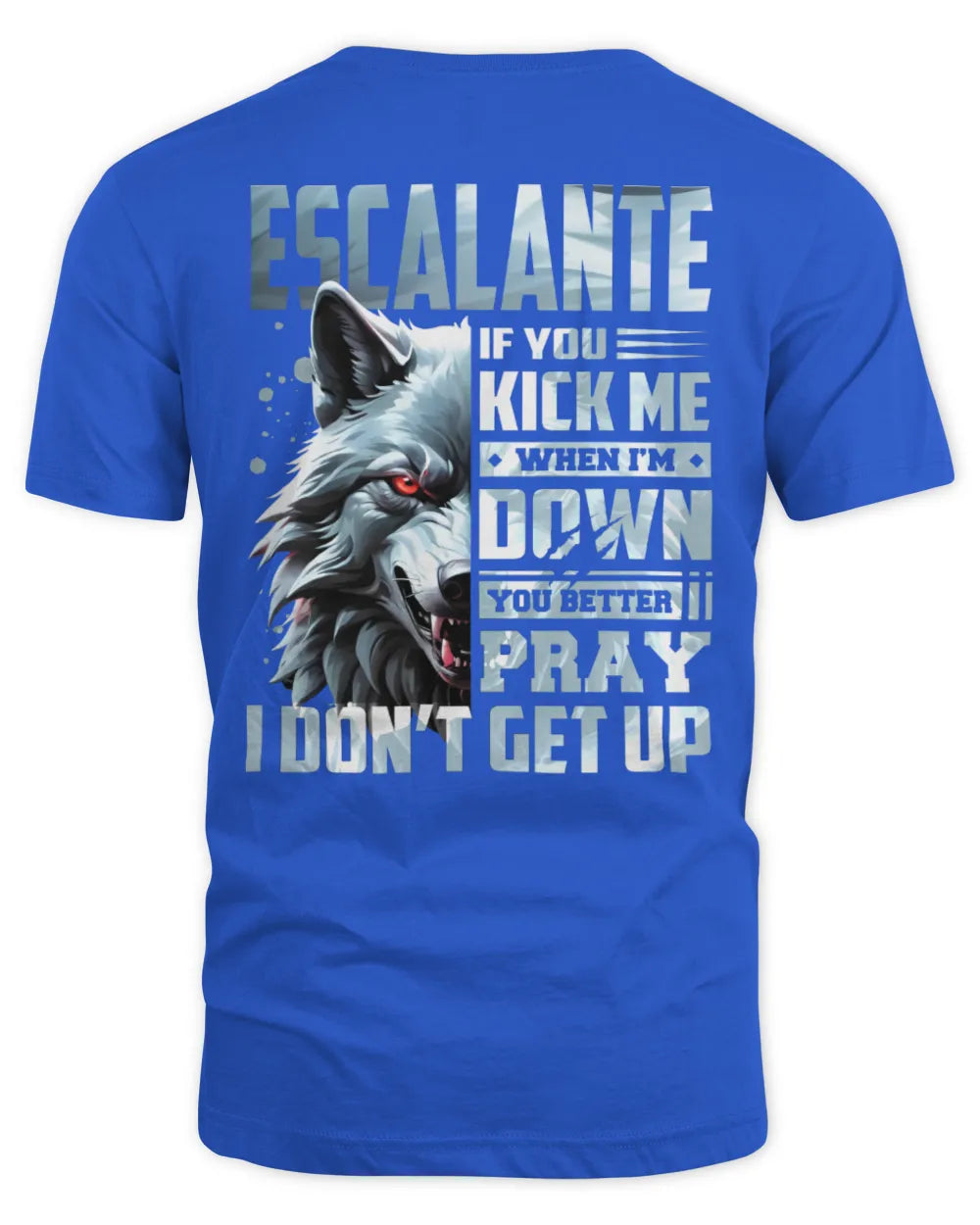 ESCALANTE AP62-K4-666 - Personalized Fierce Wolf Quote Apparel “If You Kick Me When I’m Down, You Better Pray I Don’t Get Up” - Unisex Standard T-Shirt - Royal