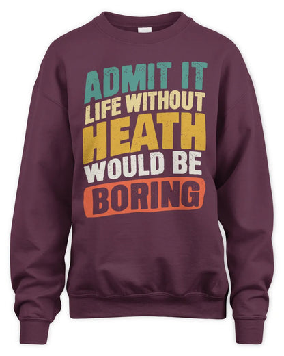 HEATH TP88-K4-229
Personalized Funny Quote Apparel “Life Without NAME Would Be Boring” - Unisex Sweatshirt - Maroon