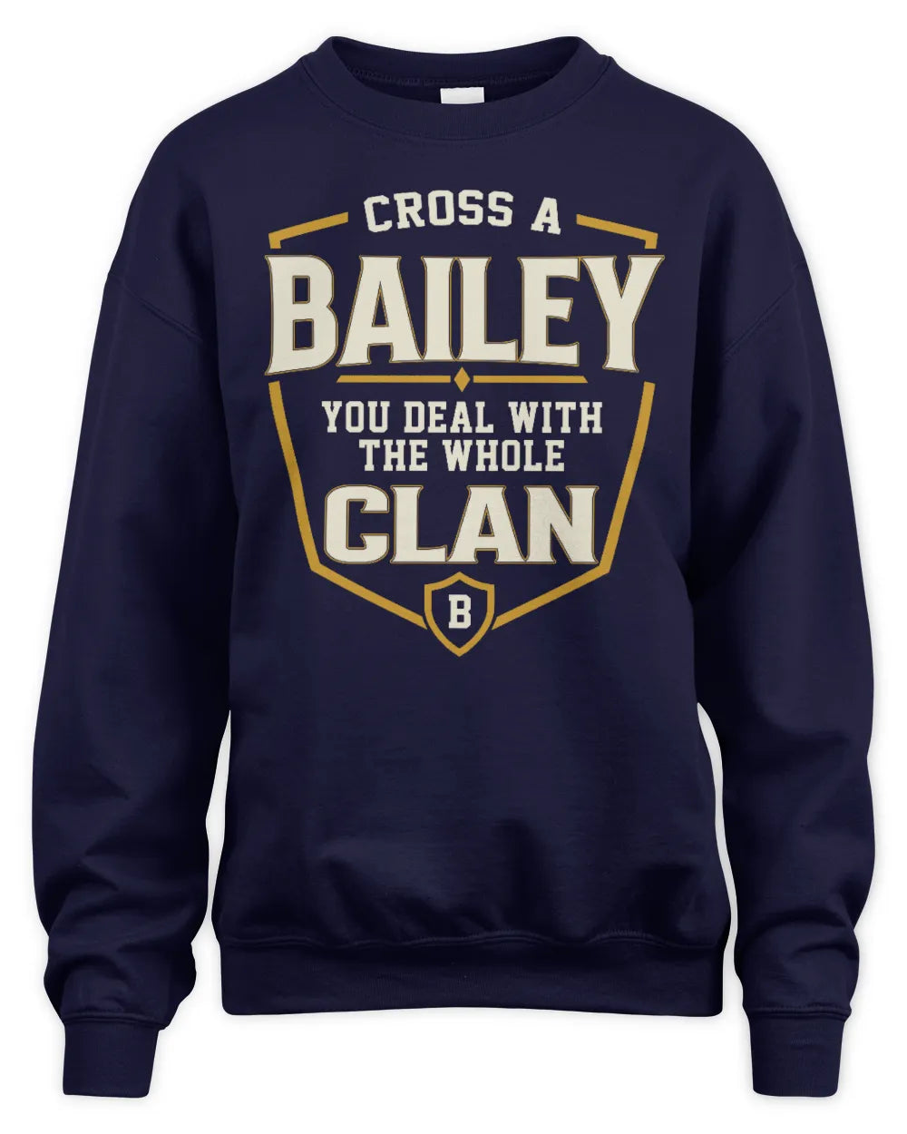 BAILEY NT1-K008 Cross A/An NAME, You Deal With the Whole Clan | Personalized Vintage T-Shirt - Unisex Sweatshirt - Navy